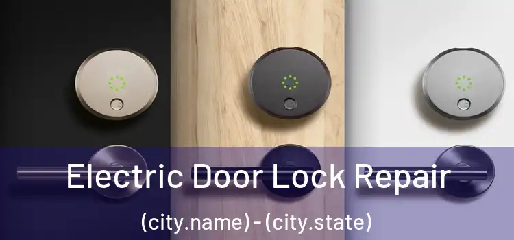 Electric Door Lock Repair (city.name) - (city.state)